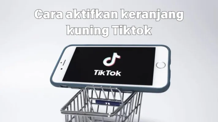 Syarat dan cara aktifkan fitur keranjang kuning di Tiktok. (Poskota/Syania Nurul Lita Baikuni)