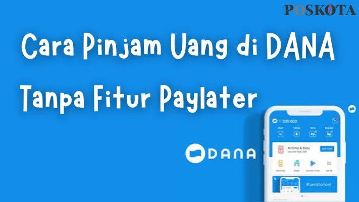 Ilustrasi cara pinjam uang di DANA tanpa fitur DANA Paylater. (Poskota.co.id/Fani Ferdiansyah)