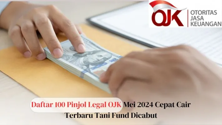 Daftar 100 Pinjol Legal OJK Mei 2024 Cepat Cair, Terbaru Tani Fund Dicabut (89Stocker)