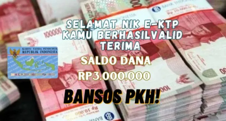 NIK E-KTP anda berhasil valid klaim saldo dana Rp3.000.000 dari subsidi bansos PKH 2024. (Poskota/Syania Nurul Lita Baikuni)