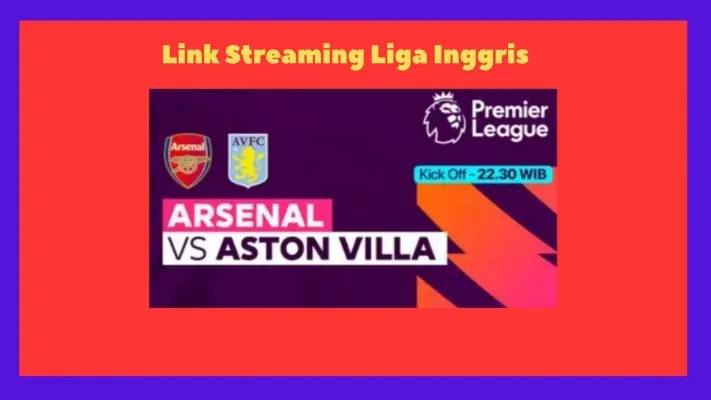 Link streaming Arsenal vs Aston Villa malam ini pukul 22.30 WIB.