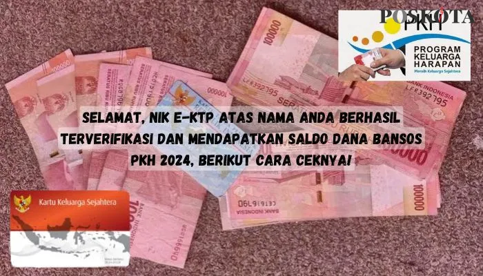 NIK e-KTP atas nama Anda berhasil terverifikasi dan mendapatkan saldo dana bansos PKH 2024 (Poskota/Insan Sujadi)