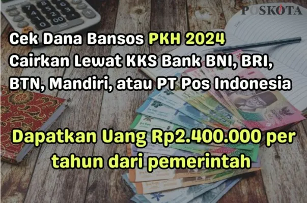 Cek status penerimaan dana dansos Rp2.400.000 dari PKH 2024. (Poskota.co.id/Della Amelia)